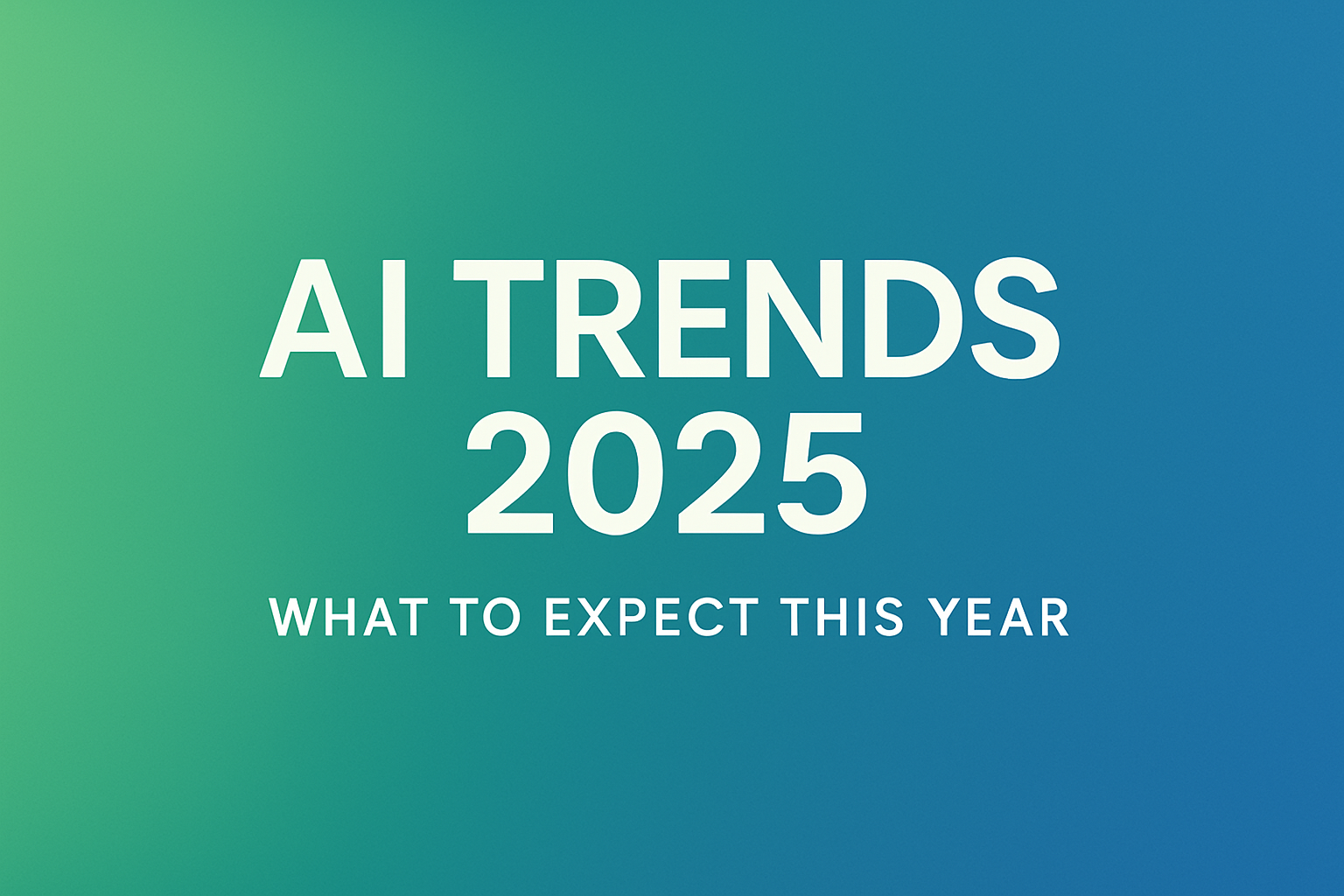 AI Trends 2025: What to Expect This Year